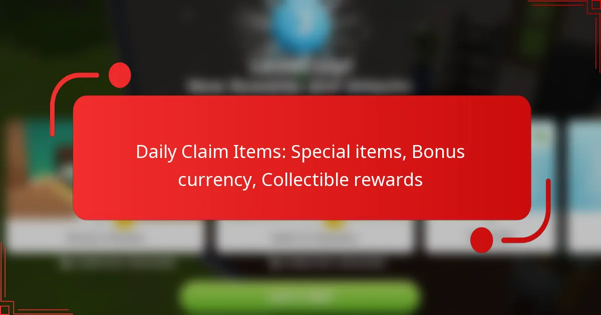 Daily Claim Items: Special items, Bonus currency, Collectible rewards