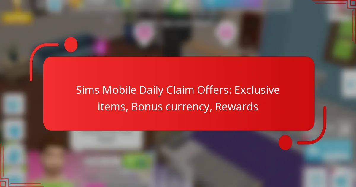 Sims Mobile Daily Claim Offers: Exclusive items, Bonus currency, Rewards