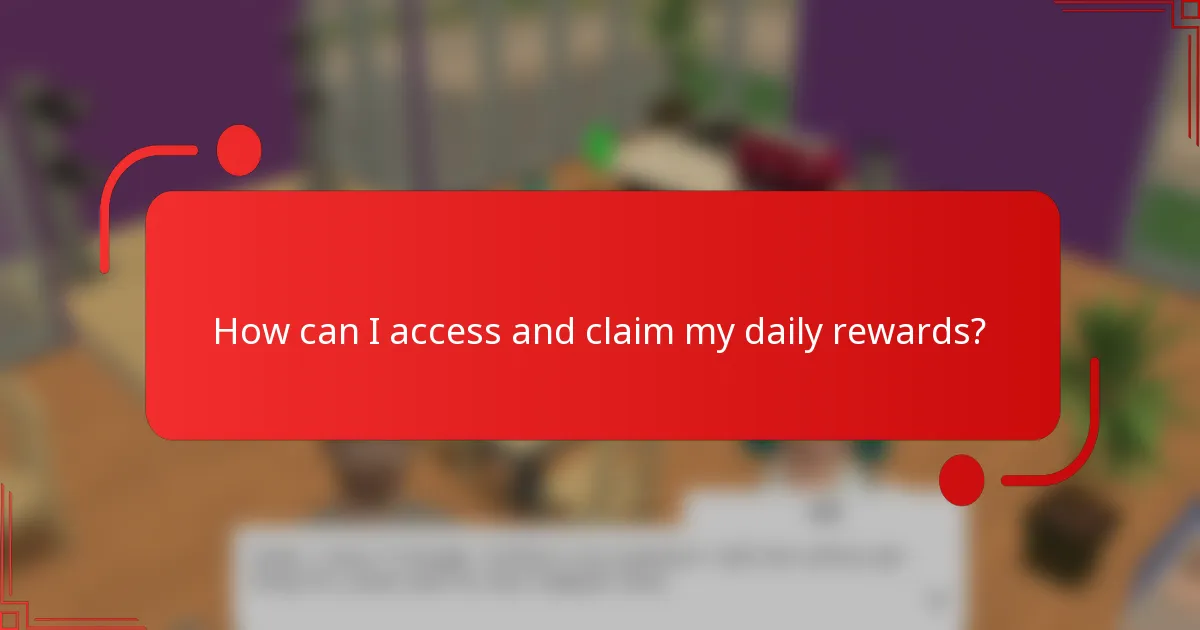 How can I access and claim my daily rewards?