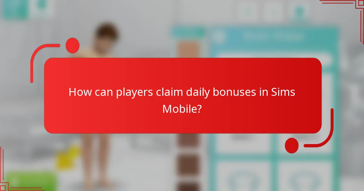 How can players claim daily bonuses in Sims Mobile?