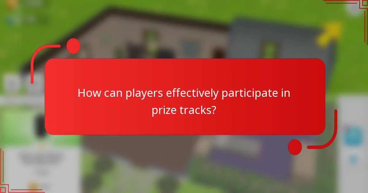 How can players effectively participate in prize tracks?