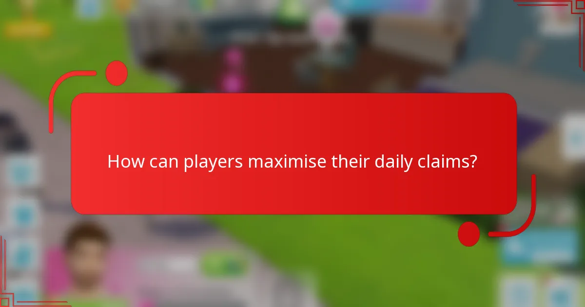 How can players maximise their daily claims?