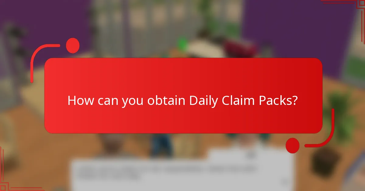 How can you obtain Daily Claim Packs?