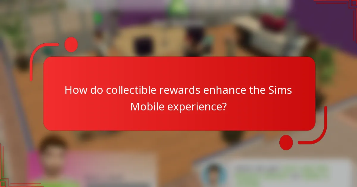 How do collectible rewards enhance the Sims Mobile experience?