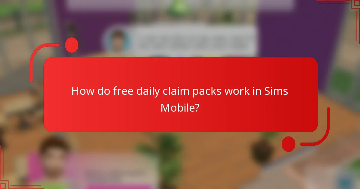 How do free daily claim packs work in Sims Mobile?