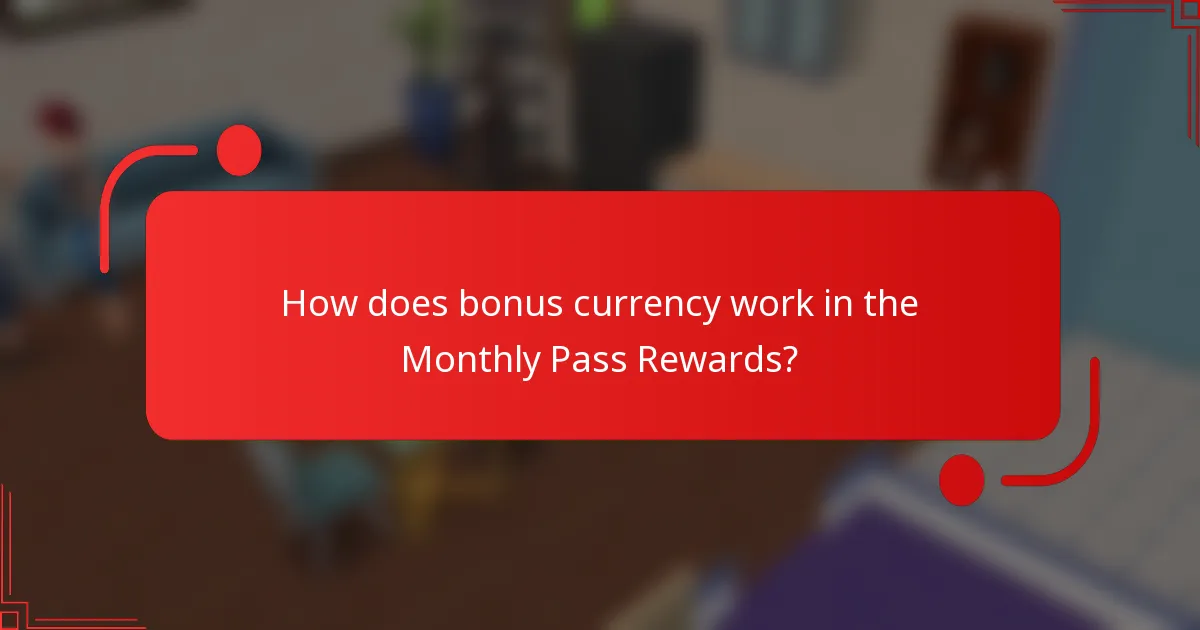 How does bonus currency work in the Monthly Pass Rewards?