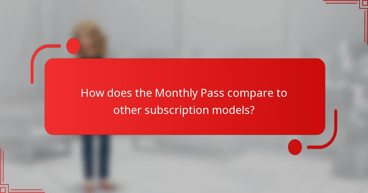 How does the Monthly Pass compare to other subscription models?