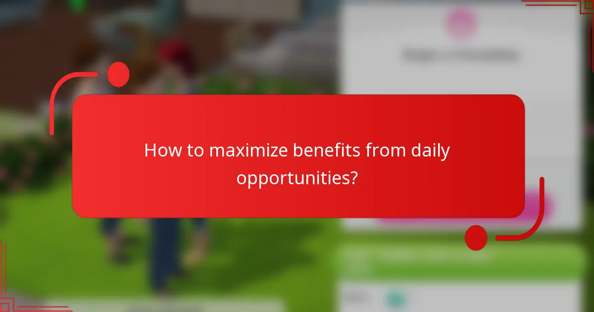 How to maximize benefits from daily opportunities?