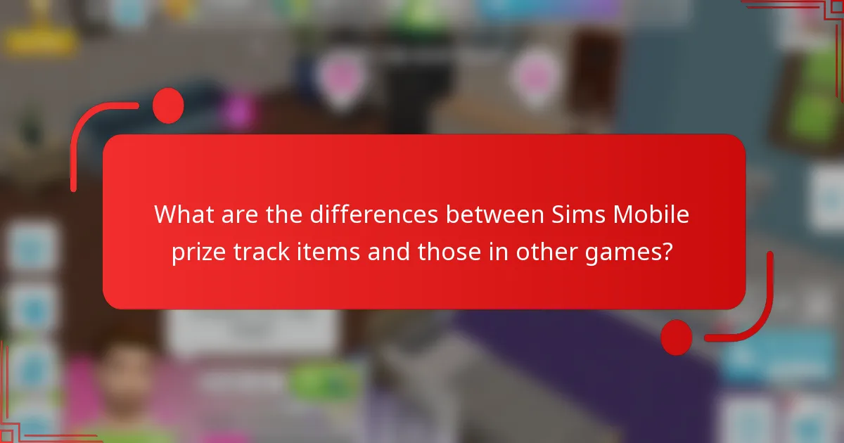 What are the differences between Sims Mobile prize track items and those in other games?