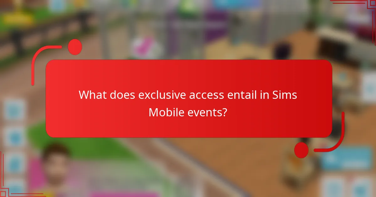 What does exclusive access entail in Sims Mobile events?