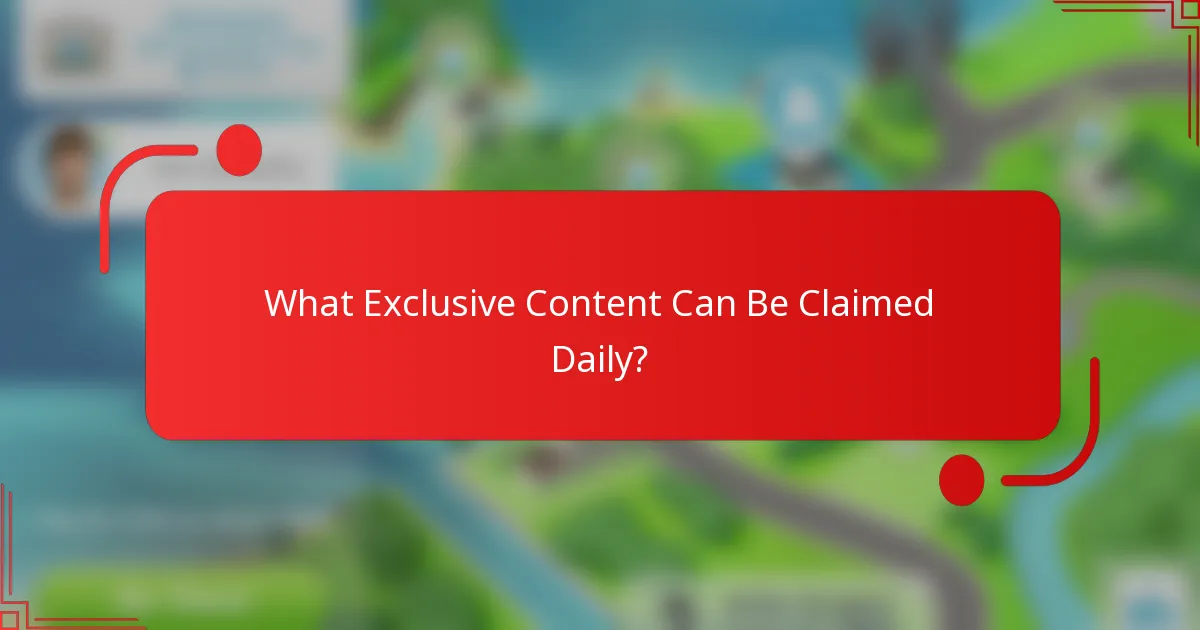 What Exclusive Content Can Be Claimed Daily?