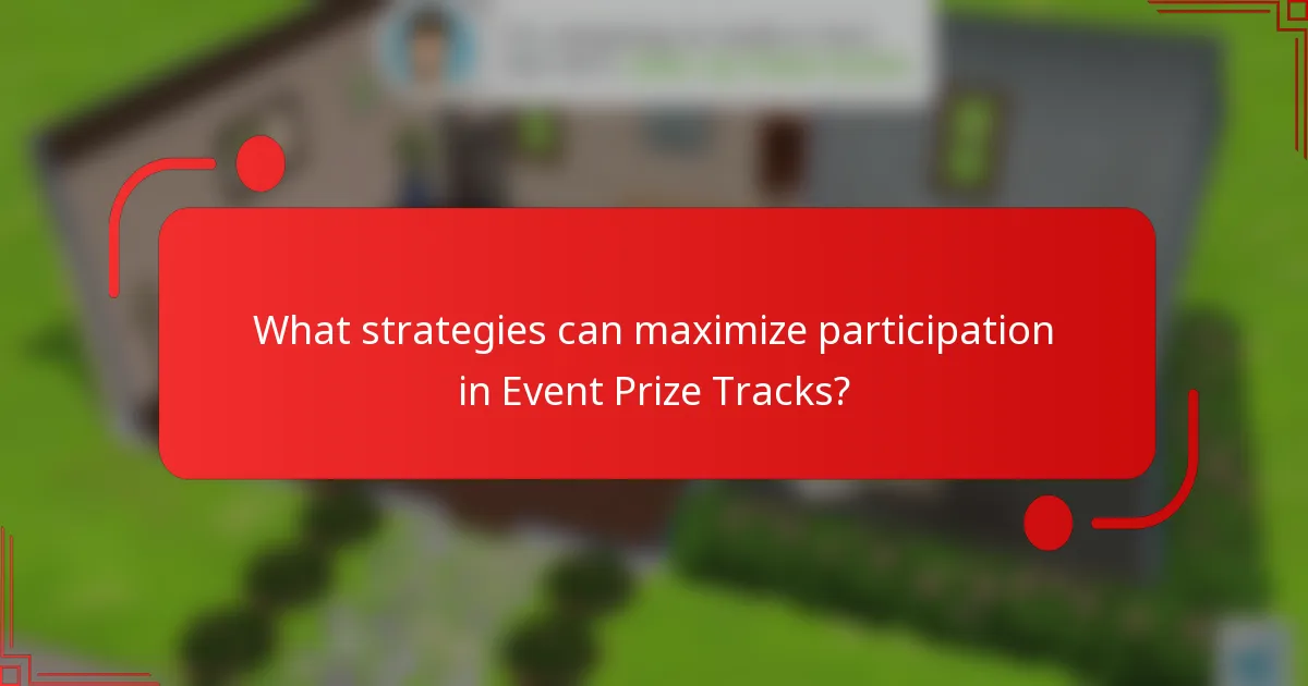 What strategies can maximize participation in Event Prize Tracks?