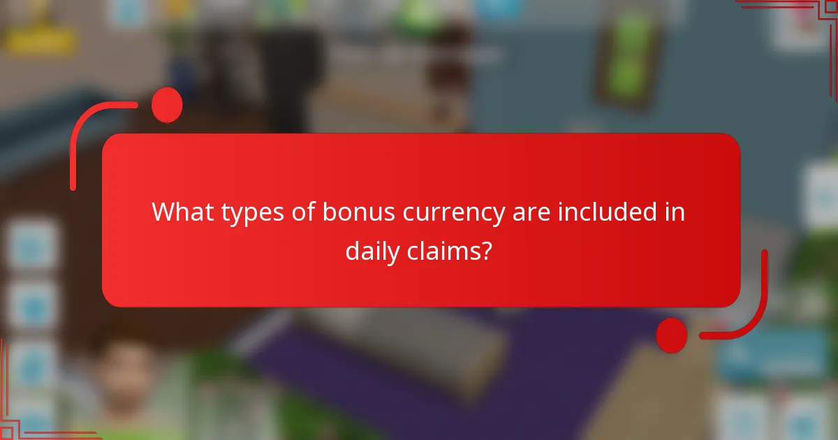 What types of bonus currency are included in daily claims?
