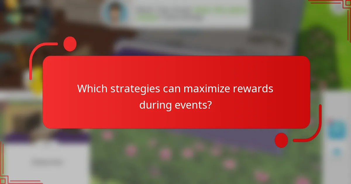 Which strategies can maximize rewards during events?