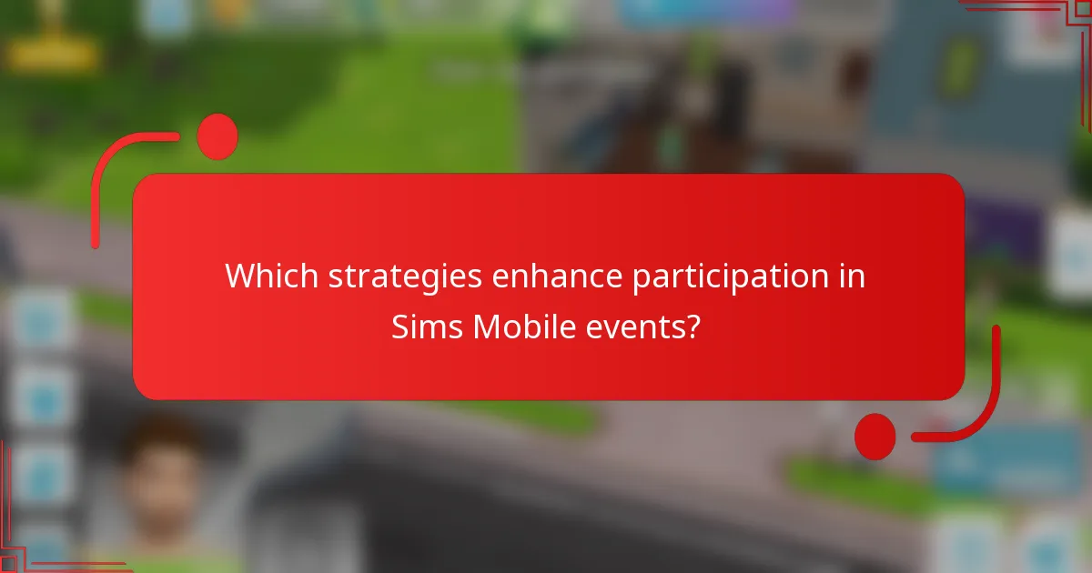 Which strategies enhance participation in Sims Mobile events?